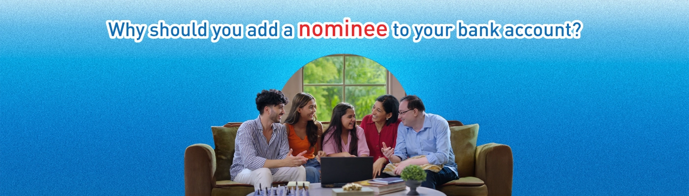 WHY SHOULD YOU ADD A NOMINEE TO YOUR BANK ACCOUNT?